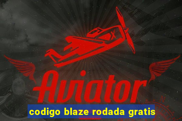 codigo blaze rodada gratis